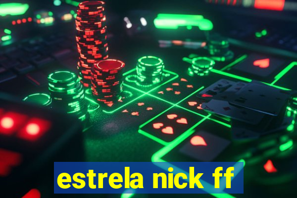 estrela nick ff